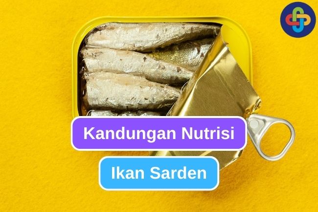 4 Kandungan Nutrisi Penting Pada Ikan Sarden